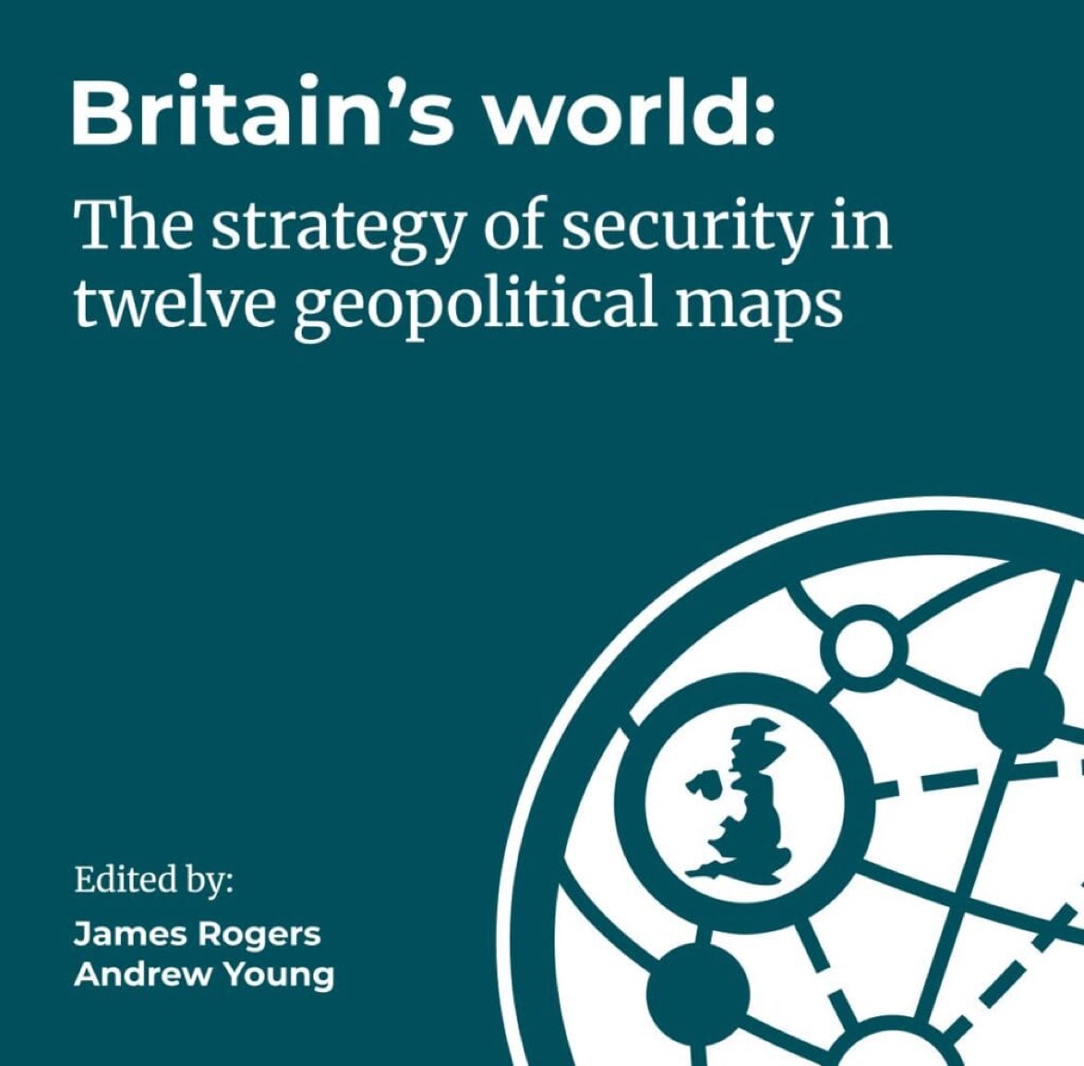 Britain's World: The Strategy of Security in Twelve Geopolitical Maps